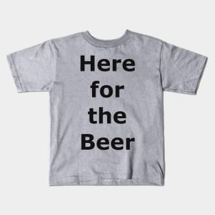 Here for the Beer Kids T-Shirt